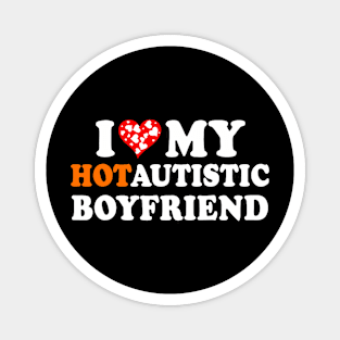 I Love My Hot Autistic Boyfriend Magnet